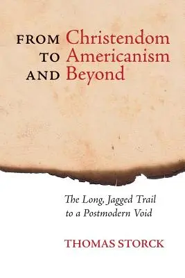 Od chrześcijaństwa do amerykanizmu i dalej: Długa, poszarpana droga do postmodernistycznej pustki - From Christendom to Americanism and Beyond: The Long, Jagged Trail to a Postmodern Void