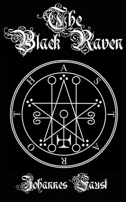 Czarny Kruk: Demon Summoning and Black Magic Grimoire, The Threefold Coercion of Hell - The Black Raven: Demon Summoning and Black Magic Grimoire, The Threefold Coercion of Hell