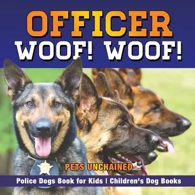 Oficer Woof! Woof! Psy policyjne Książka dla dzieci Książki o psach dla dzieci - Officer Woof! Woof! Police Dogs Book for Kids Children's Dog Books