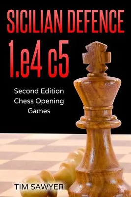 Obrona sycylijska 1.e4 c5: Drugie wydanie - Szachowe gry otwarte - Sicilian Defence 1.e4 c5: Second Edition - Chess Opening Games