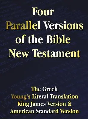 Cztery równoległe wersje Biblii Nowy Testament: Grecki, Dosłowny Przekład Younga, Wersja Króla Jakuba, Amerykańska Wersja Standardowa, Obok siebie - Four Parallel Versions of the Bible New Testament: The Greek, Young's Literal Translation, King James Version, American Standard Version, Side by Side