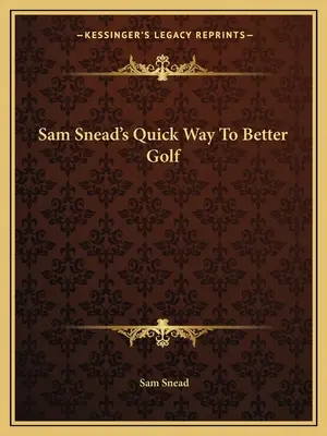 Szybka droga Sama Sneada do lepszego golfa - Sam Snead's Quick Way to Better Golf