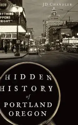 Ukryta historia Portland w stanie Oregon - Hidden History of Portland, Oregon