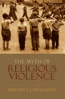 Mit przemocy religijnej: Świecka ideologia i korzenie współczesnych konfliktów - Myth of Religious Violence: Secular Ideology and the Roots of Modern Conflict