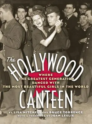 The Hollywood Canteen: Gdzie największe pokolenie tańczyło z najpiękniejszymi dziewczynami na świecie (Hardback) - The Hollywood Canteen: Where the Greatest Generation Danced with the Most Beautiful Girls in the World (Hardback)