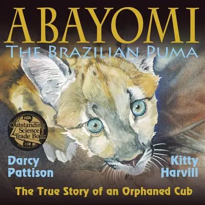 Abayomi, brazylijska puma: Prawdziwa historia osieroconego szczeniaka - Abayomi, the Brazilian Puma: The True Story of an Orphaned Cub