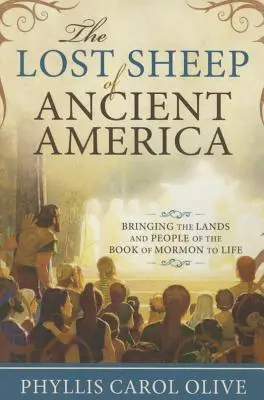 Zaginione owce starożytnej Ameryki: Ożywianie krain i ludzi z Księgi Mormona - Lost Sheep of Ancient America: Bringing the Lands and People of the Book of Mormon to Life