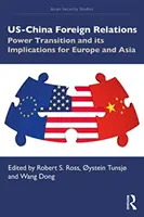 Stosunki zagraniczne USA-Chiny: Transformacja władzy i jej implikacje dla Europy i Azji - US-China Foreign Relations: Power Transition and its Implications for Europe and Asia