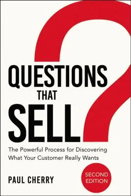 Pytania, które sprzedają: Potężny proces odkrywania tego, czego naprawdę chce klient - Questions That Sell: The Powerful Process for Discovering What Your Customer Really Wants