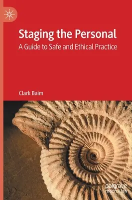 Staging the Personal: Przewodnik po bezpiecznej i etycznej praktyce - Staging the Personal: A Guide to Safe and Ethical Practice