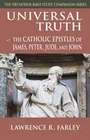 Uniwersalna prawda: Katolickie listy Jakuba, Piotra, Judy i Jana - Universal Truth: The Catholic Epistles of James, Peter, Jude, and John