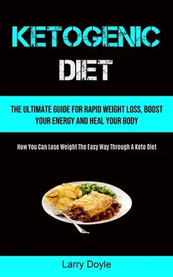 Dieta ketogeniczna: The Ultimate Guide For Rapid Weight Loss, Boost Your Energy And Heal Your Body (How You Can Lose Weight The Easy Way T - Ketogenic Diet: The Ultimate Guide For Rapid Weight Loss, Boost Your Energy And Heal Your Body (How You Can Lose Weight The Easy Way T