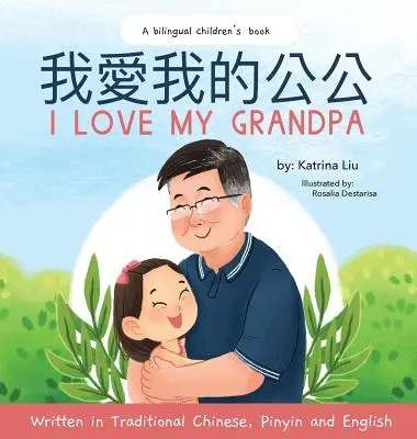 Kocham mojego dziadka (dwujęzyczny chiński z pinyinem i angielskim - tradycyjna wersja chińska): Dwujęzyczna książka dla dzieci - I love my grandpa (Bilingual Chinese with Pinyin and English - Traditional Chinese Version): A Dual Language Children's Book