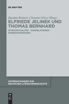 Elfriede Jelinek Und Thomas Bernhard: Intertextualitt - Korrelationen - Korrespondenzen