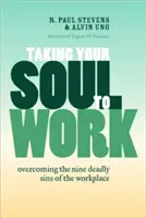 Zabierz swoją duszę do pracy: Przezwyciężanie dziewięciu śmiertelnych grzechów w miejscu pracy - Taking Your Soul to Work: Overcoming the Nine Deadly Sins of the Workplace