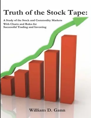 Truth of the Stock Tape: Badanie rynków akcji i towarów w celu skutecznego handlu i inwestowania - Truth of the Stock Tape: A Study of the Stock and Commodity Markets for Successful Trading and Investing
