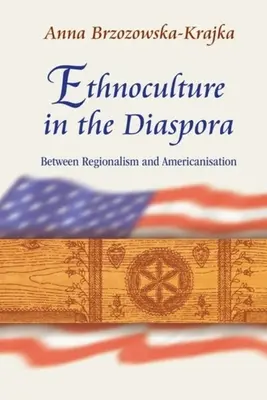 Etnokultura w diasporze: między regionalizmem a amerykanizacją - Ethnoculture in the Diaspora: Between Regionalism and Americanisation