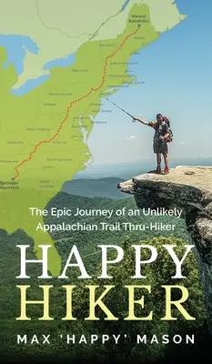 Happy Hiker: Epicka podróż nieprawdopodobnego wędrowca szlakiem Appalachów - Happy Hiker: The Epic Journey of an Unlikely Appalachian Trail Thru-Hiker