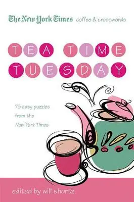 The New York Times Coffee and Crosswords: Tea Time Tuesday: 75 łatwych wtorkowych łamigłówek z New York Timesa - The New York Times Coffee and Crosswords: Tea Time Tuesday: 75 Easy Tuesday Puzzles from the New York Times