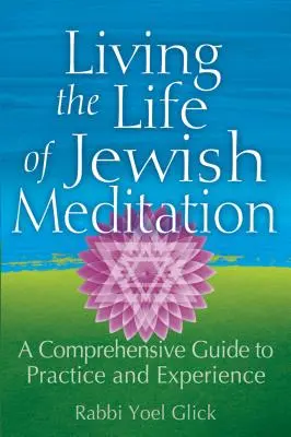 Życie żydowską medytacją: Kompleksowy przewodnik po praktyce i doświadczeniu - Living the Life of Jewish Meditation: A Comprehensive Guide to Practice and Experience