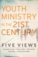 Duszpasterstwo młodzieży w XXI wieku: Pięć spojrzeń - Youth Ministry in the 21st Century: Five Views