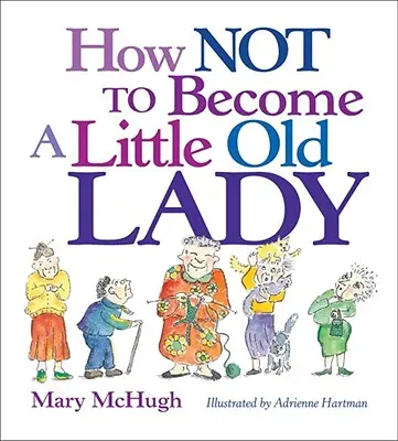 Jak nie zostać małą starszą panią: Mini książka na prezent - How Not to Become a Little Old Lady: A Mini Gift Book