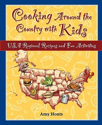 Gotowanie dookoła kraju z dziećmi: Regionalne przepisy i zabawy z USA - Cooking Around the Country with Kids: USA Regional Recipes and Fun Activities
