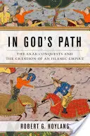 In God's Path: Arabskie podboje i tworzenie imperium islamskiego - In God's Path: The Arab Conquests and the Creation of an Islamic Empire