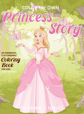 Color My Own Princess Story: Wciągająca, konfigurowalna kolorowanka dla dzieci (która rymuje!) - Color My Own Princess Story: An Immersive, Customizable Coloring Book for Kids (That Rhymes!)