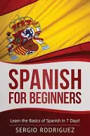 Hiszpański dla początkujących: Naucz się podstaw hiszpańskiego w 7 dni - Spanish for Beginners: Learn the Basics of Spanish in 7 Days