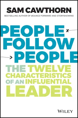 Ludzie podążają za ludźmi: Dwanaście cech wpływowego lidera - People Follow People: The Twelve Characteristics of an Influential Leader