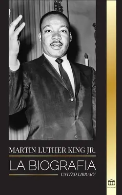 Martin Luther King Jr: Biografia - Miłość, siła, chaos, nadzieja i wspólnota; marzenie ikony praw obywatelskich - Martin Luther King Jr.: La biografa - Amor, fuerza, caos, esperanza y comunidad; el sueo de un icono de los derechos civiles