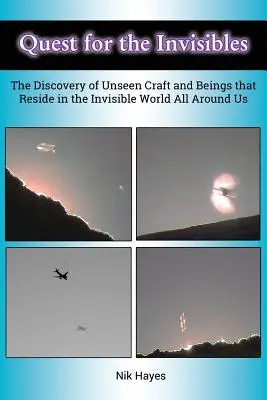 Quest for the Invisibles: Odkrycie niewidzialnego rzemiosła i istot, które żyją w niewidzialnym świecie wokół nas - Quest for the Invisibles: The Discovery of Unseen Craft and Beings that Reside in the Invisible World All Around Us