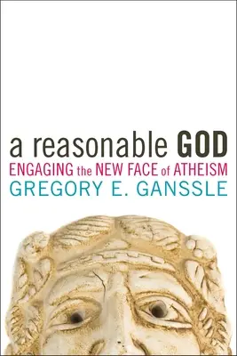 Rozsądny Bóg: Nowe oblicze ateizmu - A Reasonable God: Engaging the New Face of Atheism