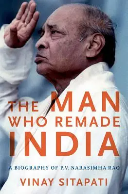 Człowiek, który zmienił Indie: Biografia P.V. Narasimha Rao - The Man Who Remade India: A Biography of P.V. Narasimha Rao