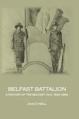 Batalion Belfast: Historia I.R.A. w Belfaście, 1922-1969 - Belfast Battalion: A history of the Belfast I.R.A., 1922-1969