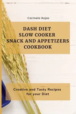 Dash Diet Slow Cooker Snack and Appetizers Cookbook: Kreatywne i smaczne przepisy na dietę - Dash Diet Slow Cooker Snack and Appetizers Cookbook: Creative and Tasty Recipes for your Diet