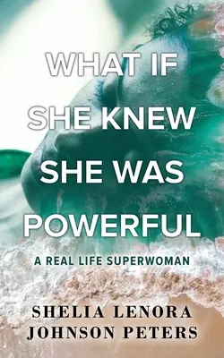 Co by było, gdyby wiedziała, że jest potężna: Prawdziwa superkobieta - What If She Knew She Was Powerful: A Real Life SuperWoman