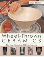 Ceramika wylewana na kole: Zmiana, przycinanie, dodawanie, wykańczanie (A Lark Ceramics Book) - Wheel-Thrown Ceramics: Altering, Trimming, Adding, Finishing (A Lark Ceramics Book)