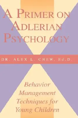 Wprowadzenie do psychologii adlerowskiej: Techniki zarządzania zachowaniem dla małych dzieci - A Primer on Adlerian Psychology: Behavior Management Techniques for Young Children