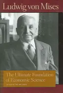 The Ultimate Foundation of Economic Science: Esej o metodzie - The Ultimate Foundation of Economic Science: An Essay on Method