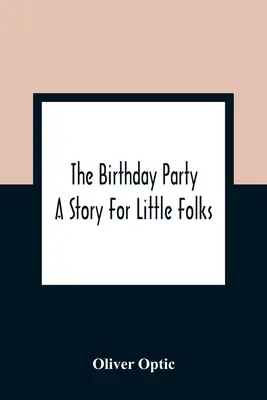 Przyjęcie urodzinowe: Opowieść dla najmłodszych - The Birthday Party: A Story For Little Folks