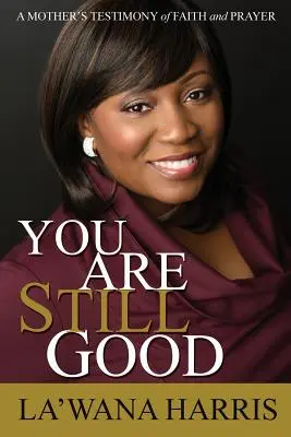 You Are Still Good: Świadectwo wiary i modlitwy matki - You Are Still Good: A Mother's Testimony of Faith and Prayer