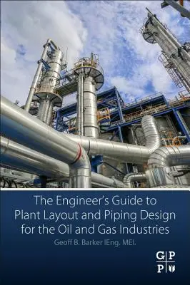 Przewodnik inżyniera po projektowaniu instalacji i rurociągów dla przemysłu naftowego i gazowego - The Engineer's Guide to Plant Layout and Piping Design for the Oil and Gas Industries