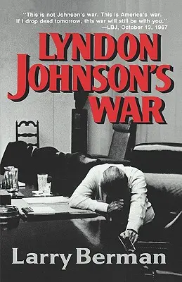 Wojna Lyndona Johnsona: droga do impasu w Wietnamie - Lyndon Johnson's War: The Road to Stalemate in Vietnam