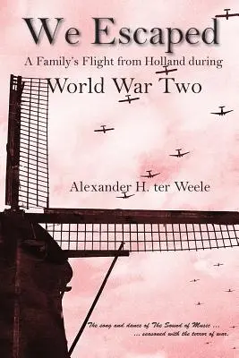 Uciekliśmy: Rodzinna ucieczka z Holandii podczas II wojny światowej - We Escaped: A Family's Flight from Holland During World War Two