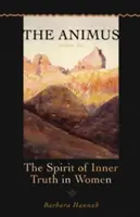 Animus: Duch wewnętrznej prawdy w kobietach - The Animus: The Spirit of Inner Truth in Women