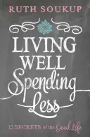 Żyć dobrze, wydawać mniej: 12 sekretów dobrego życia - Living Well, Spending Less: 12 Secrets of the Good Life