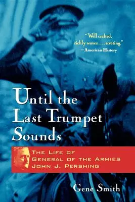 Aż zabrzmi ostatnia trąba: Życie generała armii Johna J. Pershinga - Until the Last Trumpet Sounds: The Life of General of the Armies John J. Pershing