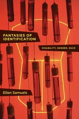 Fantazje identyfikacji: Niepełnosprawność, płeć, rasa - Fantasies of Identification: Disability, Gender, Race